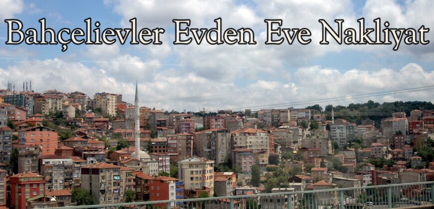 bahcelievler evden eve nakliye
